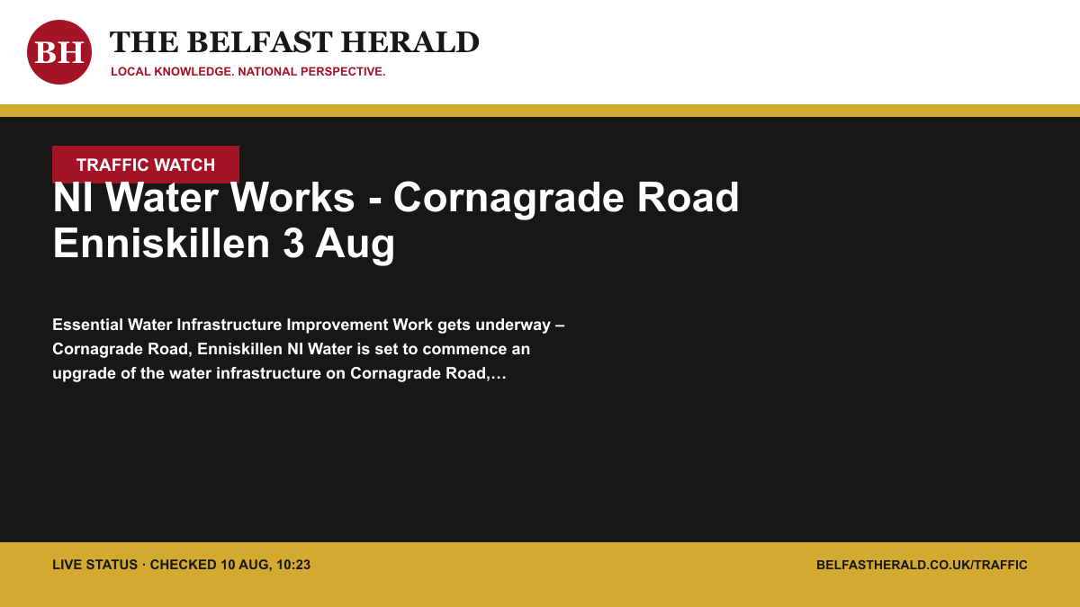 Belfast Herald Traffic Watch alert: NI Water Works - Cornagrade Road Enniskillen 3 Aug