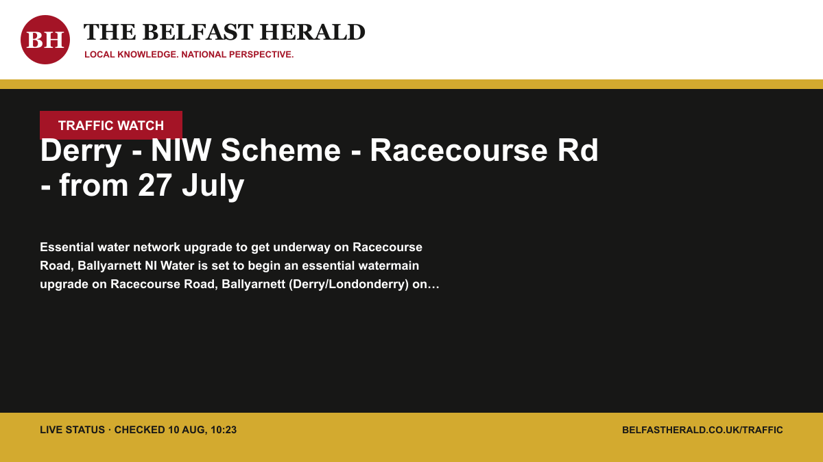 Belfast Herald Traffic Watch alert: Derry - NIW Scheme - Racecourse Rd - from 27 July