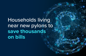 Households living near new pylons to save thousands on bills