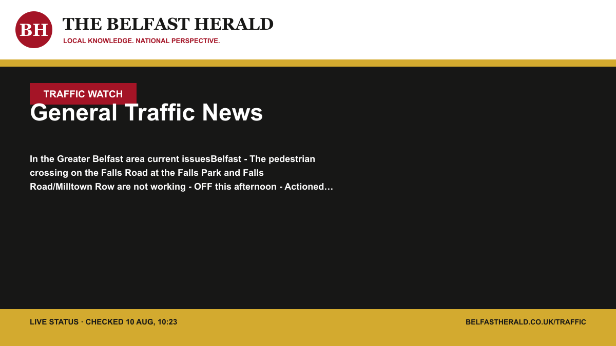 Belfast Herald Traffic Watch alert: General Traffic News